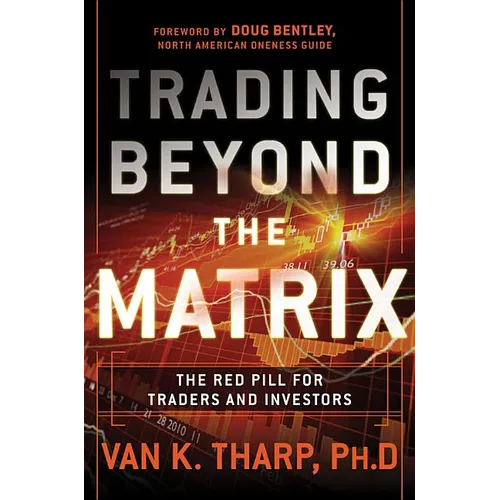 Trading Beyond the Matrix: The Red Pill for Traders and Investors