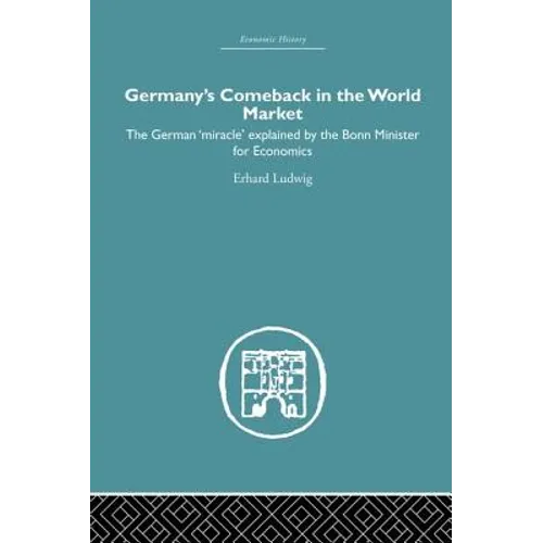 Germany's Comeback in the World Market: The German 'Miracle' Explained by the Bonn Minister for Economics