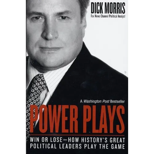 Power Plays: Win or Lose--How History's Great Political Leaders Play the Game