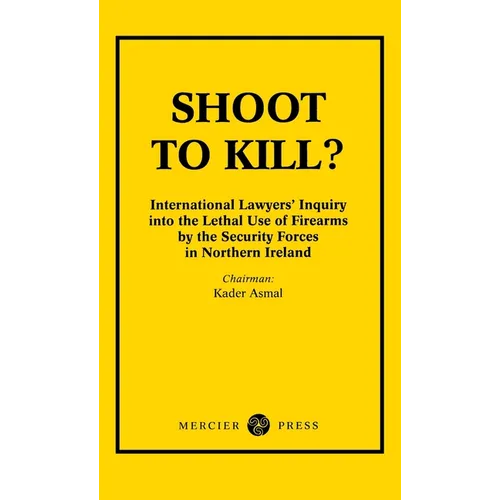 Shoot to Kill?: International Lawyer's Inquiry into the Lethal Use of Firearms by the Security Forces in Northern Ireland