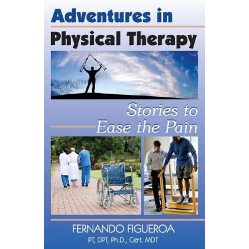 Adventures In Physical Therapy: Stories to Ease the Pain