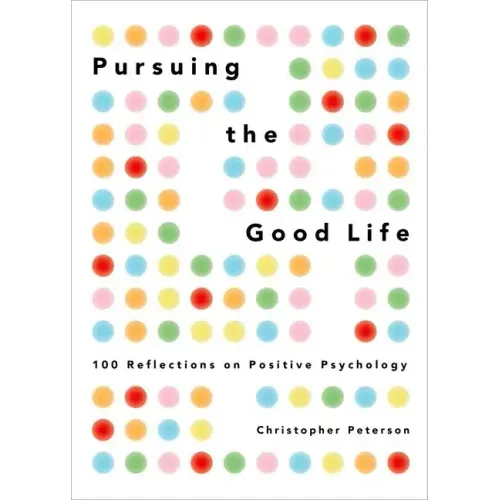 Pursuing the Good Life: 100 Reflections on Positive Psychology