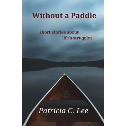 Without a Paddle: short stories about life's struggles