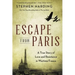 Escape from Paris: A True Story of Love and Resistance in Wartime France