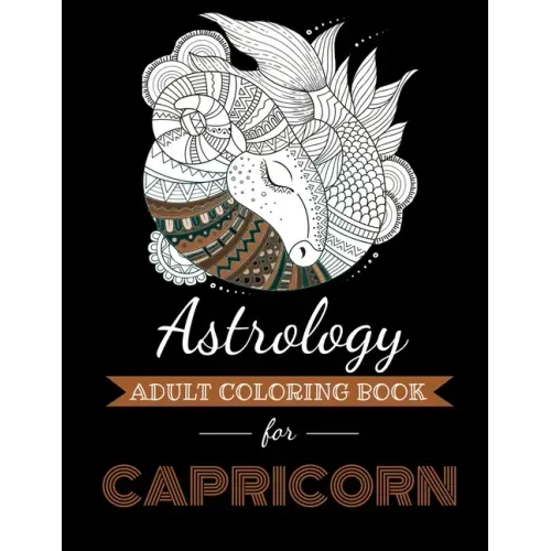 Astrology Adult Coloring Book for Capricorn: Dedicated coloring book for Capricorn Zodiac Sign. Over 30 coloring pages to color.