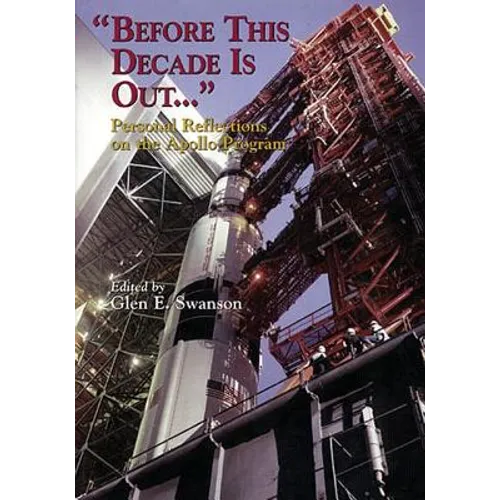 "Before This Decade Is Out ...": Personal Reflections on the Apollo Program
