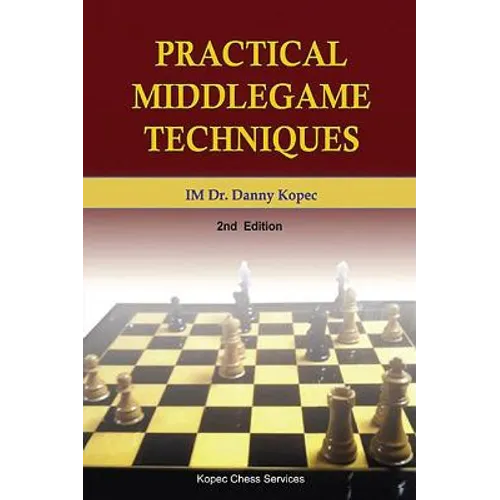Practical Middlegame Techniques: 2nd Edition, 4th Printing