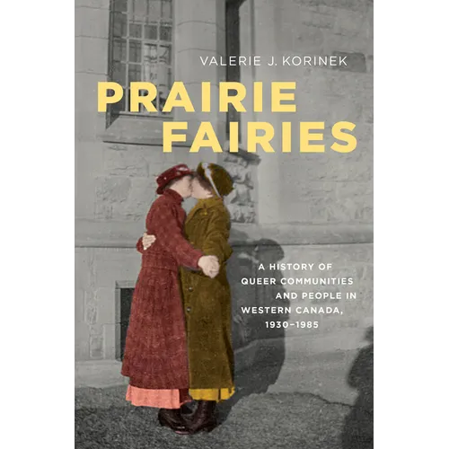 Prairie Fairies: A History of Queer Communities and People in Western Canada, 1930-1985