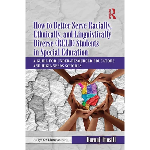 How to Better Serve Racially, Ethnically, and Linguistically Diverse (Reld) Students in Special Education: A Guide for Under-Resourced Educators and H