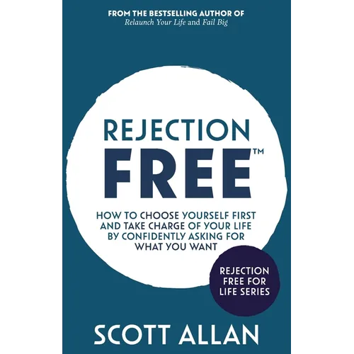 Rejection Free: How to Choose Yourself First and Take Charge of Your Life by Confidently Asking For What You Want