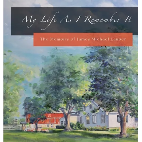 My Life As I Remember It: The Memoirs of James Michael Lauber