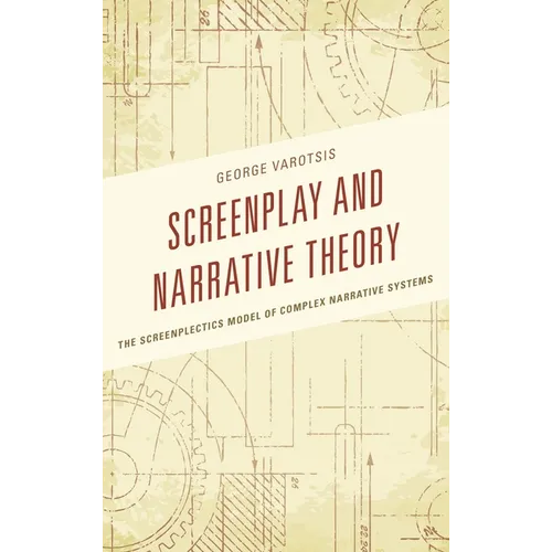 Screenplay and Narrative Theory: The Screenplectics Model of Complex Narrative Systems