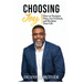 Choosing Joy: How to Navigate Pain, Get Unstuck, and Reclaim Your Life