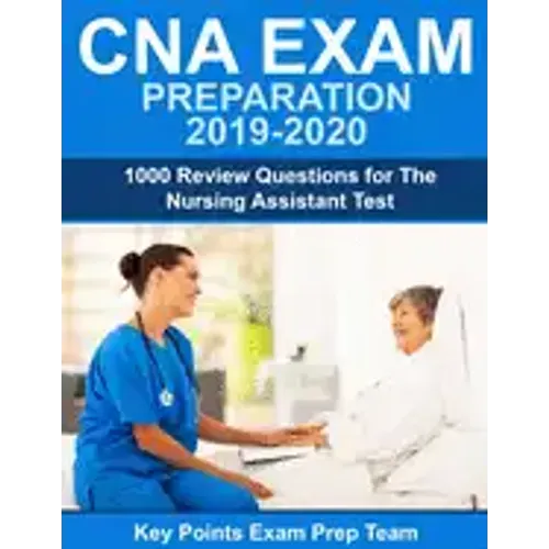 CNA Exam Preparation 2019 - 2020: 1000 Review Questions for The Nursing Assistant Test
