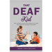 That Deaf Kid: The Ultimate Guide for Parents of Deaf and Hard of Hearing Children