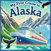 My First Cruise to Alaska: An Exciting Adventure at Sea, Exploring the Wonders of Alaska by Ship, A Fun and Educational Cruise for Young Explorers, Wh