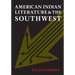 American Indian Literature and the Southwest: Contexts and Dispositions