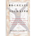 Re-Create Your Life: Transforming Your Life And Your World With The Lefkoe Method