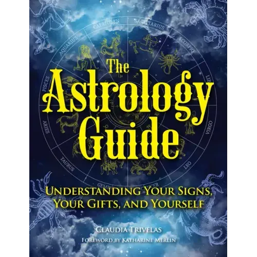 The Astrology Guide: Understanding Your Signs, Your Gifts, and Yourself