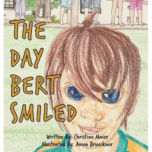 The Day Bert Smiled: A Children's Book About Cleft Lip and Palate Awareness