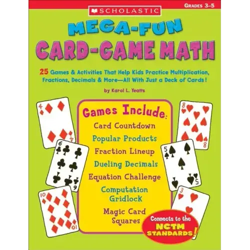 Mega-Fun Card-Game Math: 25 Games & Activities That Help Kids Practice Multiplication, Fractions, Decimals & More--All with Just a Deck of Card