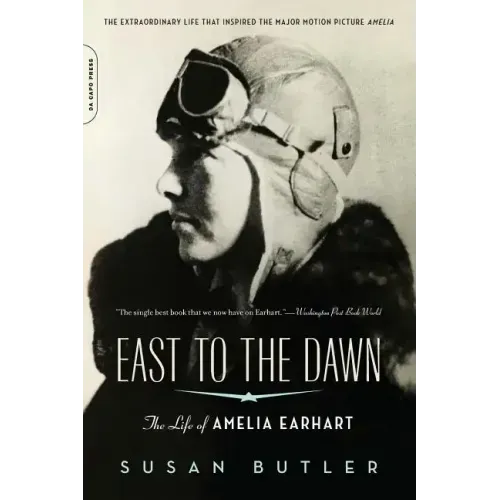 East to the Dawn: The Life of Amelia Earhart