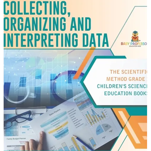 Collecting, Organizing and Interpreting Data The Scientific Method Grade 3 Children's Science Education Books