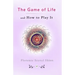 The Game of Life and How to Play It