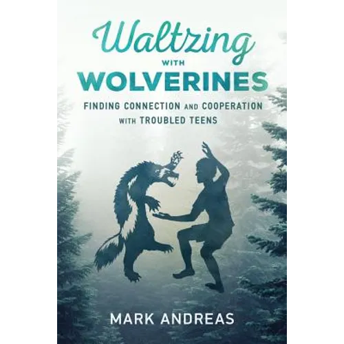 Waltzing with Wolverines: Finding Connection and Cooperation with Troubled Teens