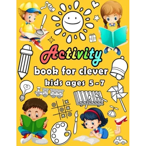 Activity book for clever kids ages 5-7: puzzle book for kids - Dot to dot, Mazes, Draw, Coloring pages, Word search, Sudoku, Tic tac toe