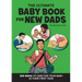 The Ultimate Baby Book for New Dads: 100 Ways to Care for Your Baby in Their First Year