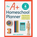 The A+ Homeschool Planner: Plan, Record, and Celebrate Each Child's Progress