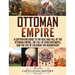 Ottoman Empire: A Captivating Guide to the Rise and Fall of the Ottoman Empire, The Fall of Constantinople, and the Life of Suleiman the Magnificent