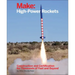 Make: High-Power Rockets: Construction and Certification for Thousands of Feet and Beyond