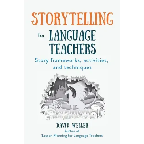 Storytelling for Language Teachers: Story frameworks, activities, and techniques