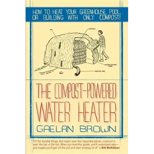 Compost-Powered Water Heater: How to Heat Your Water, Greenhouse, or Building with Only Compost