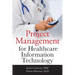Project Management for Healthcare Information Technology