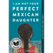 I Am Not Your Perfect Mexican Daughter