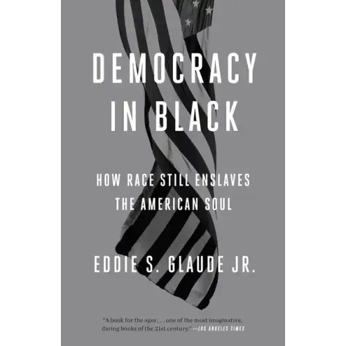 Democracy in Black: How Race Still Enslaves the American Soul