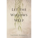Let the Willows Weep