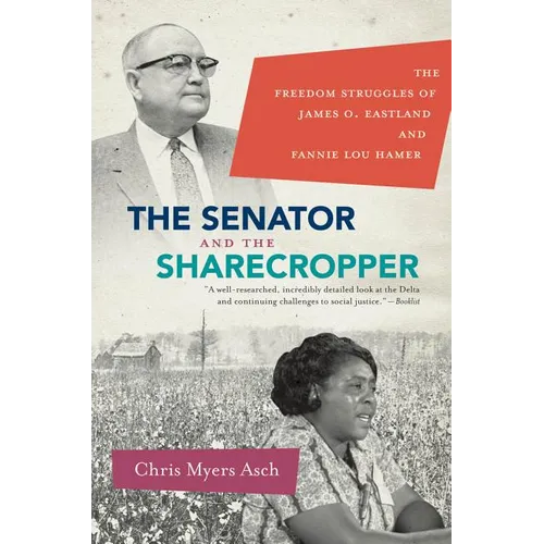 The Senator and the Sharecropper: The Freedom Struggles of James O. Eastland and Fannie Lou Hamer
