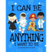 I Can Be Anything I Want To Be (A Coloring Book For Boys): Inspirational Careers Coloring Book For Kids Ages 2-6 and 4-8 Bringing Up Confident Boys An
