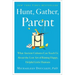 Hunt, Gather, Parent: What Ancient Cultures Can Teach Us about the Lost Art of Raising Happy, Helpful Little Humans