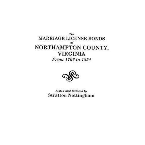 Marriage License Bonds of Northampton County, Virginia from 1706 to 1854