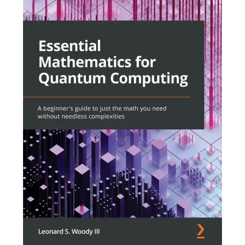 Essential Mathematics for Quantum Computing: A beginner's guide to just the math you need without needless complexities