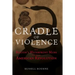 Cradle of Violence: How Boston's Waterfront Mobs Ignited the American Revolution