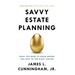 Savvy Estate Planning: What You Need to Know Before You Talk to the Right Lawyer