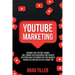 Youtube Marketing: Growing Your YouTube Channel And Turning Your Subscribers And Viewers Into Profitable Customers For Your Business Thro
