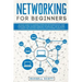 Networking for Beginners: An Easy Guide to Learning Computer Network Basics. Take Your First Step, Master Wireless Technology, the OSI Model, IP