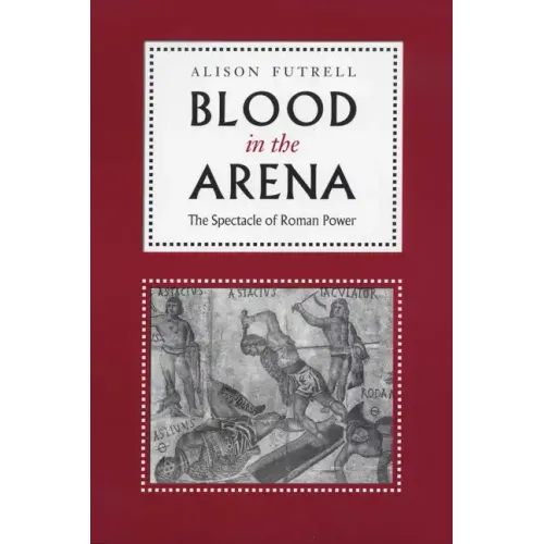 Blood in the Arena: The Spectacle of Roman Power